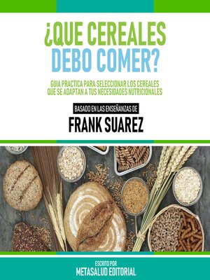 cover image of ¿Que Cereales Debo Comer?--Basado En Las Enseñanzas De Frank Suarez